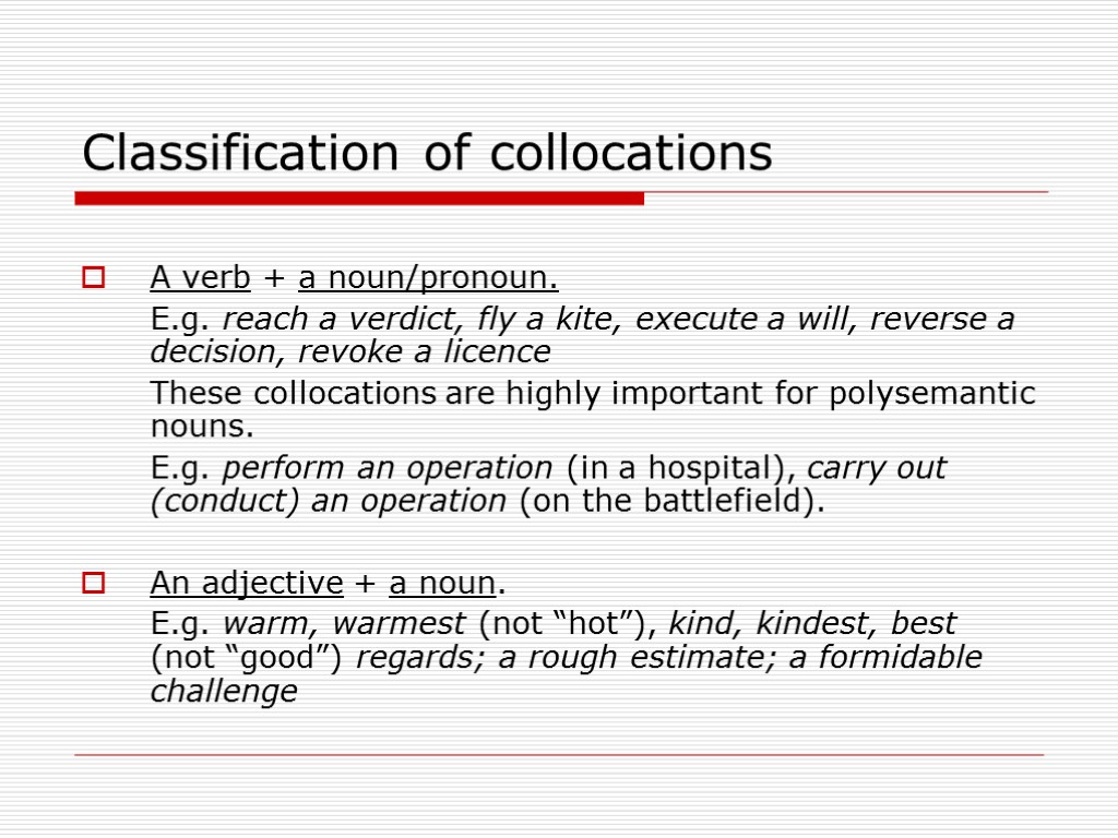 Classification of collocations A verb + a noun/pronoun. E.g. reach a verdict, fly a